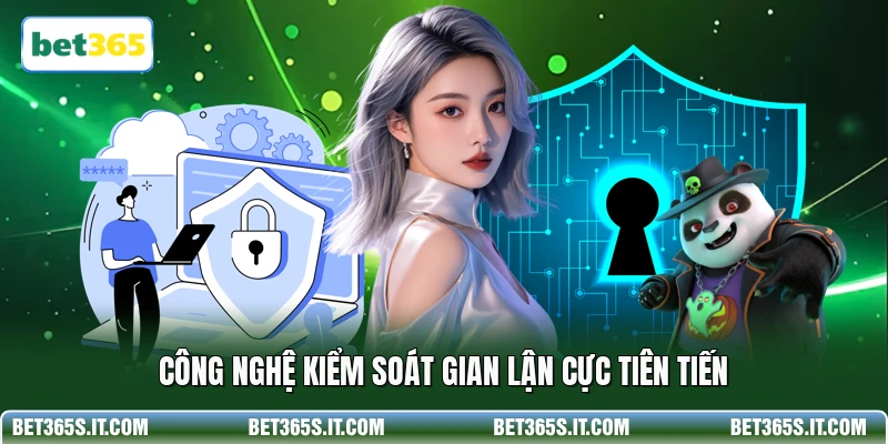 Công nghệ kiểm soát gian lận cực tiên tiến