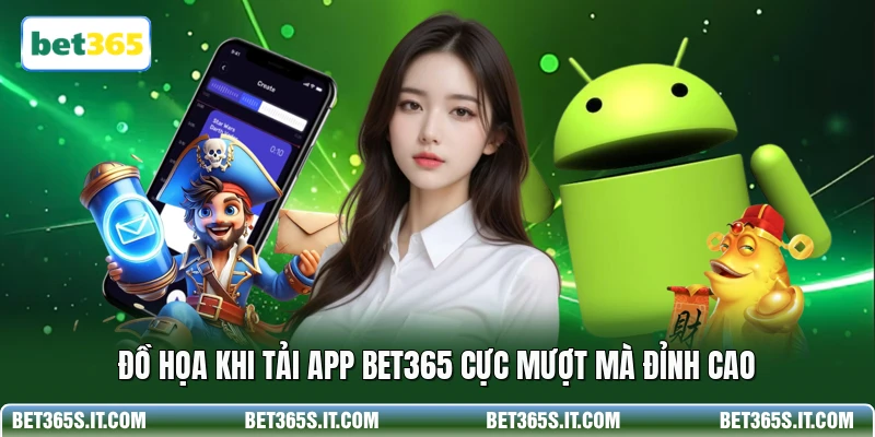 Đồ họa khi tải app BET365 cực mượt mà đỉnh cao