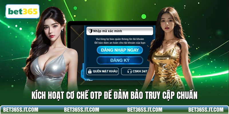 Kích hoạt cơ chế OTP để đảm bảo truy cập chuẩn