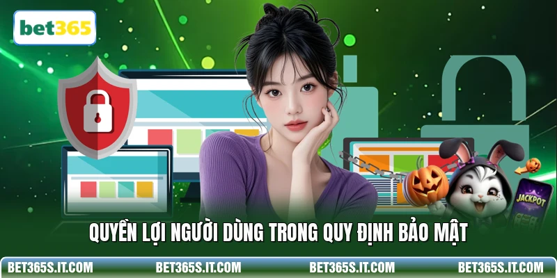 Quyền lợi người dùng trong quy định bảo mật