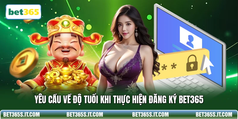 Yêu cầu về độ tuổi khi thực hiện đăng ký BET365